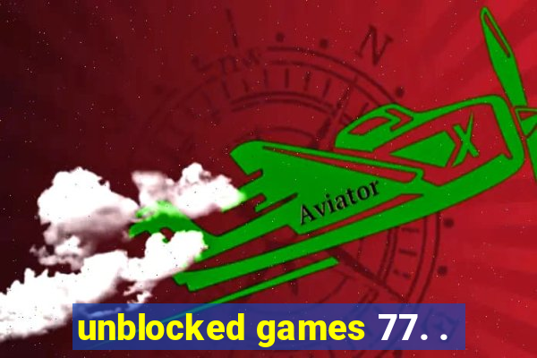 unblocked games 77. .